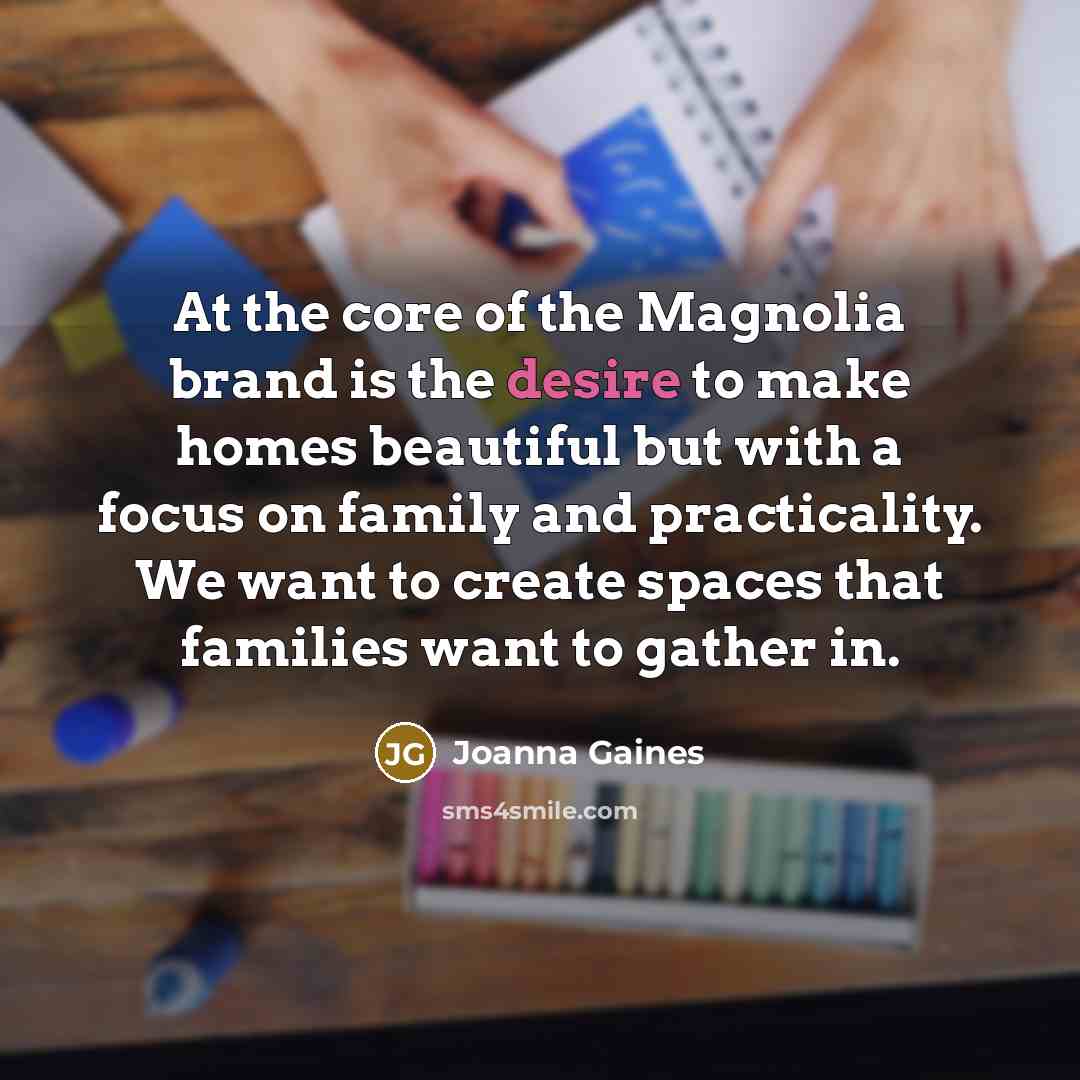 “At the core of the Magnolia brand is the desire…” quote by Joanna Gaines