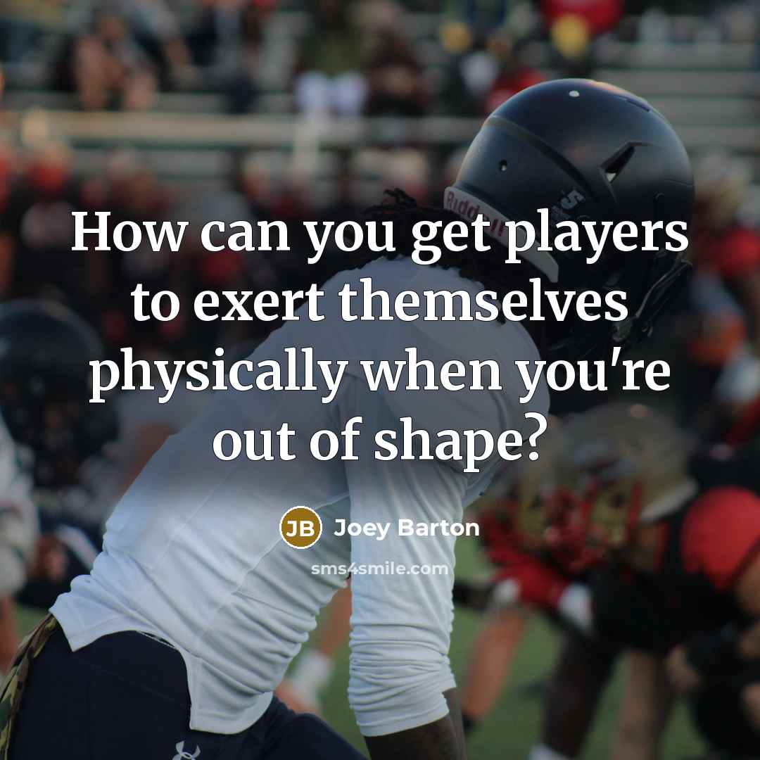 “How can you get players to exert themselves physically when you're out of shape?” quote by Joey Barton
