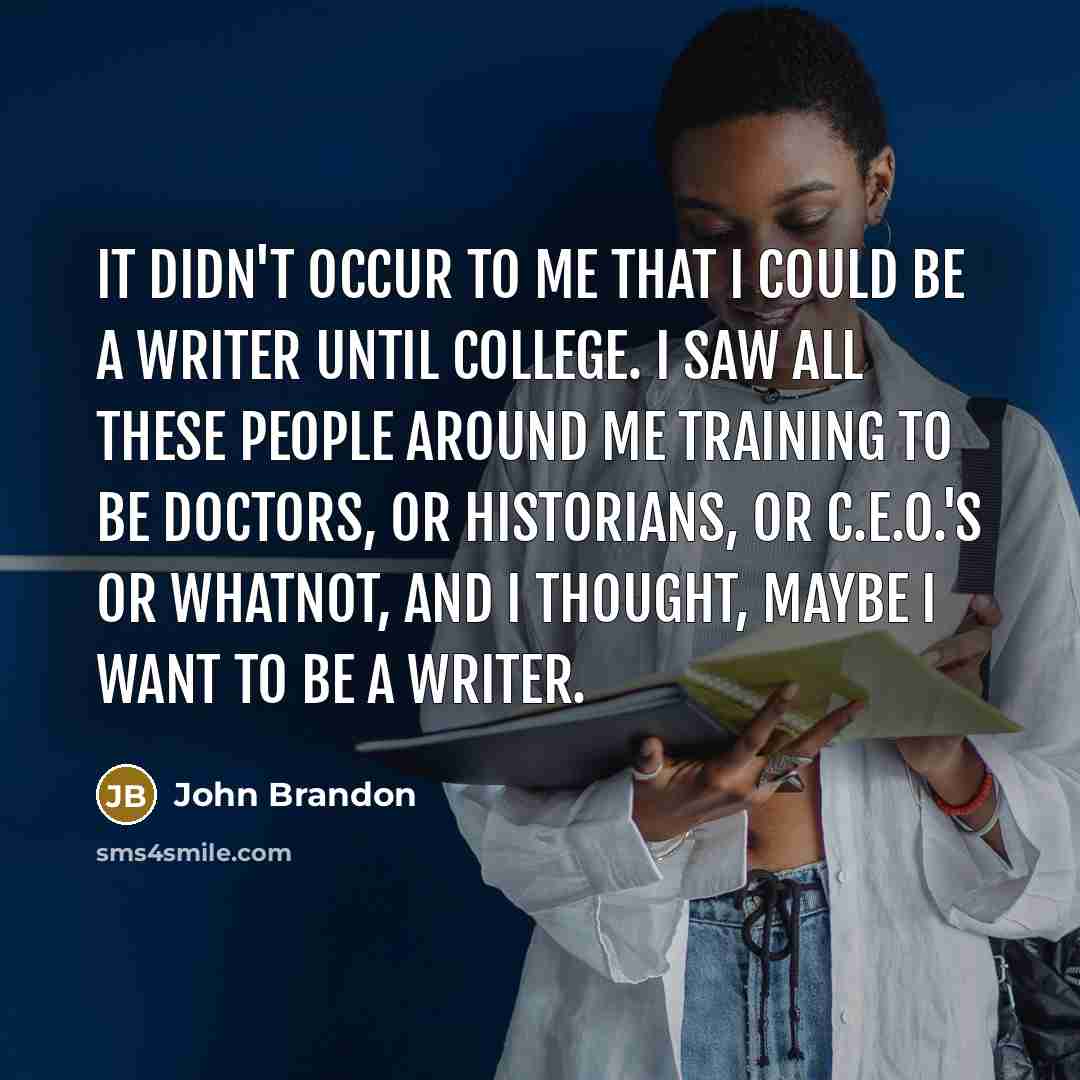 “It didn't occur to me that I could be a…” quote by John Brandon