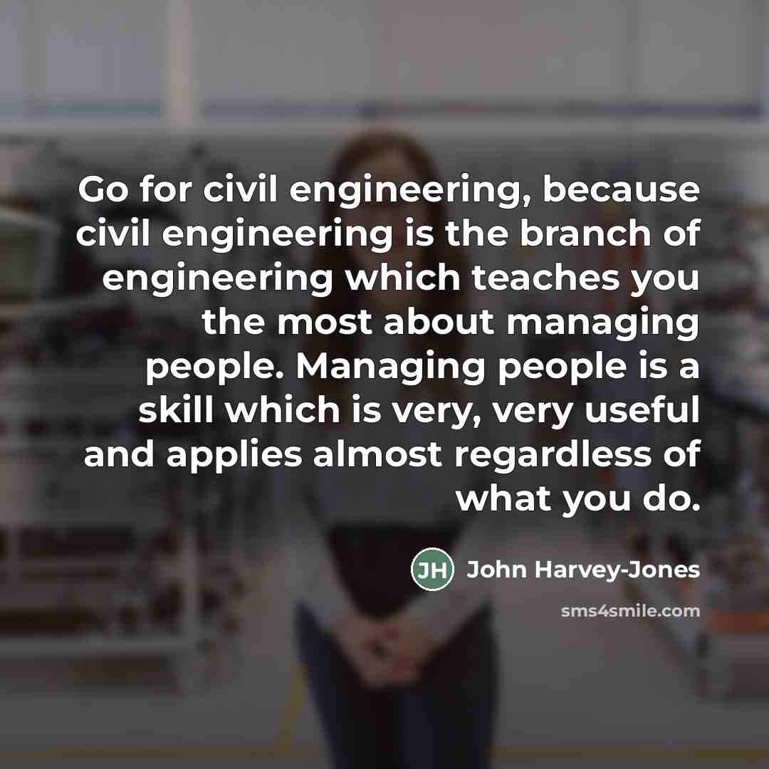 “Go for civil engineering, because civil engineering is the branch…” quote by John Harvey-Jones