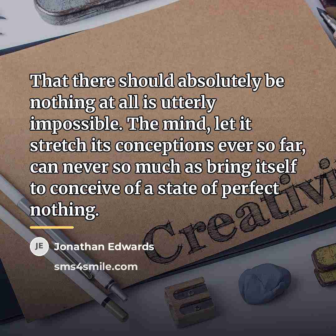 “That there should absolutely be nothing at all is utterly…” quote by Jonathan Edwards