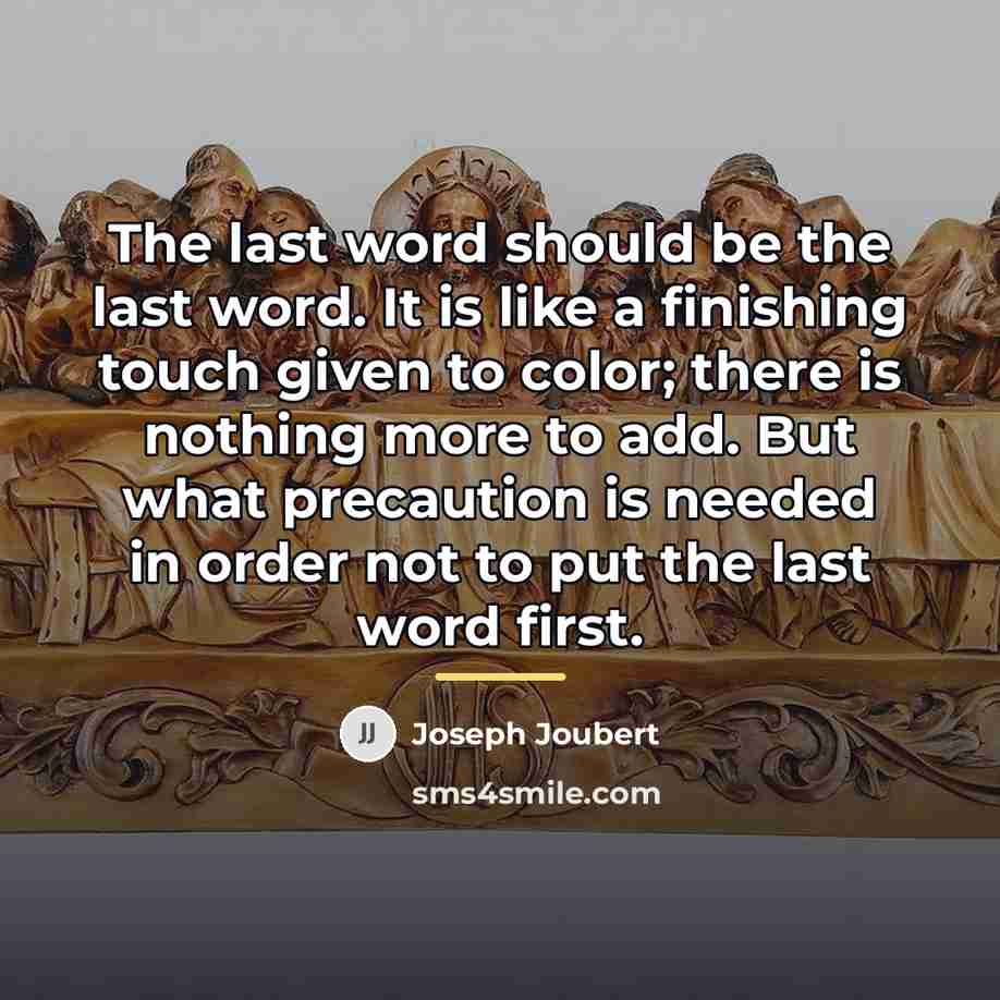 “The last word should be the last word. It is…” quote by Joseph Joubert