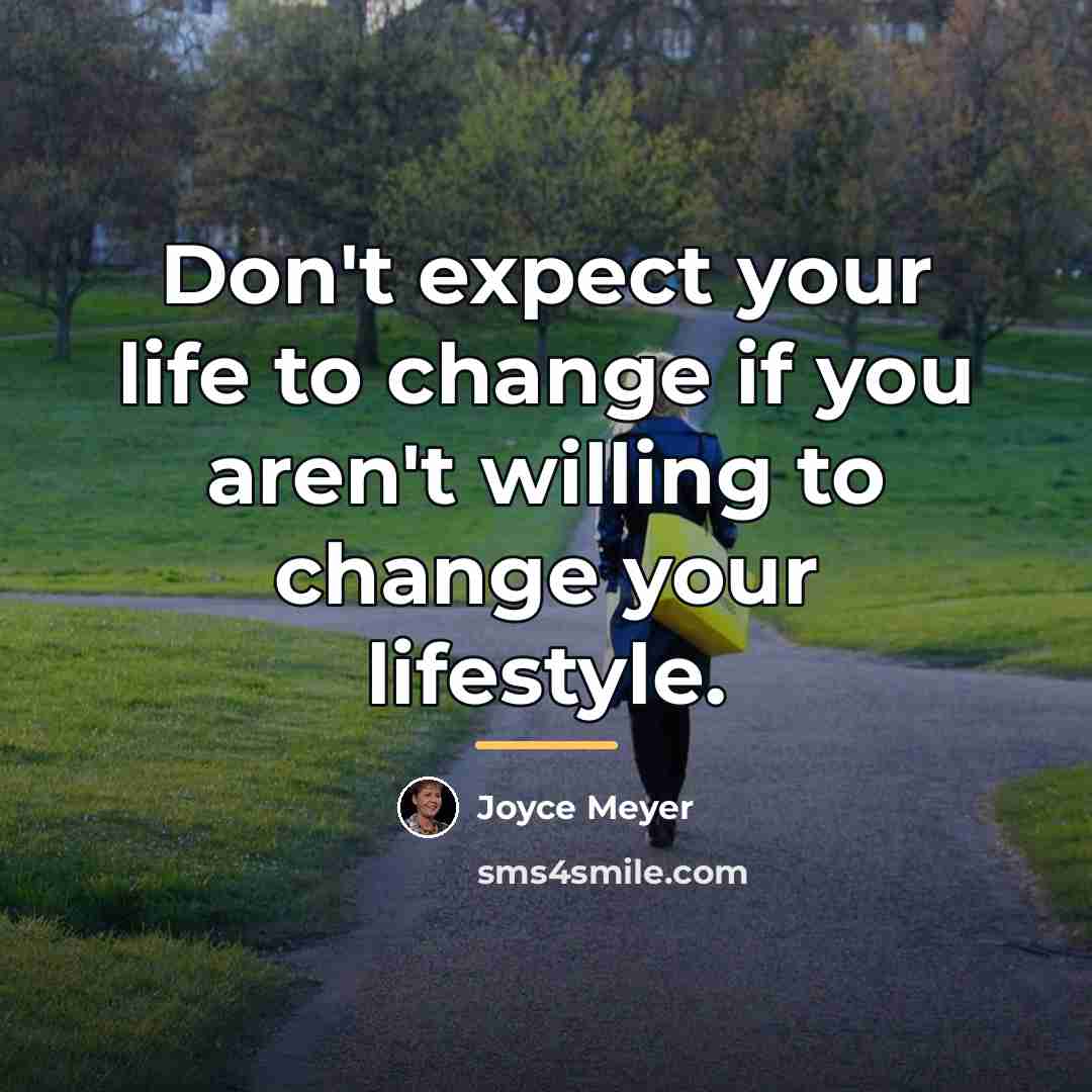“Don't expect your life to change if you aren't willing…” quote by Joyce Meyer