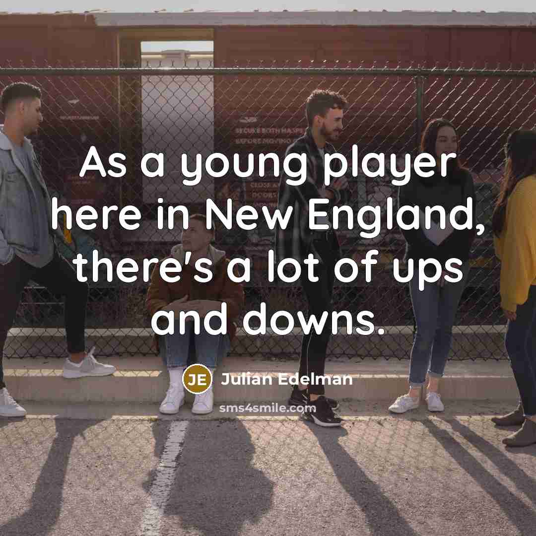 “As a young player here in New England, there's a…” quote by Julian Edelman