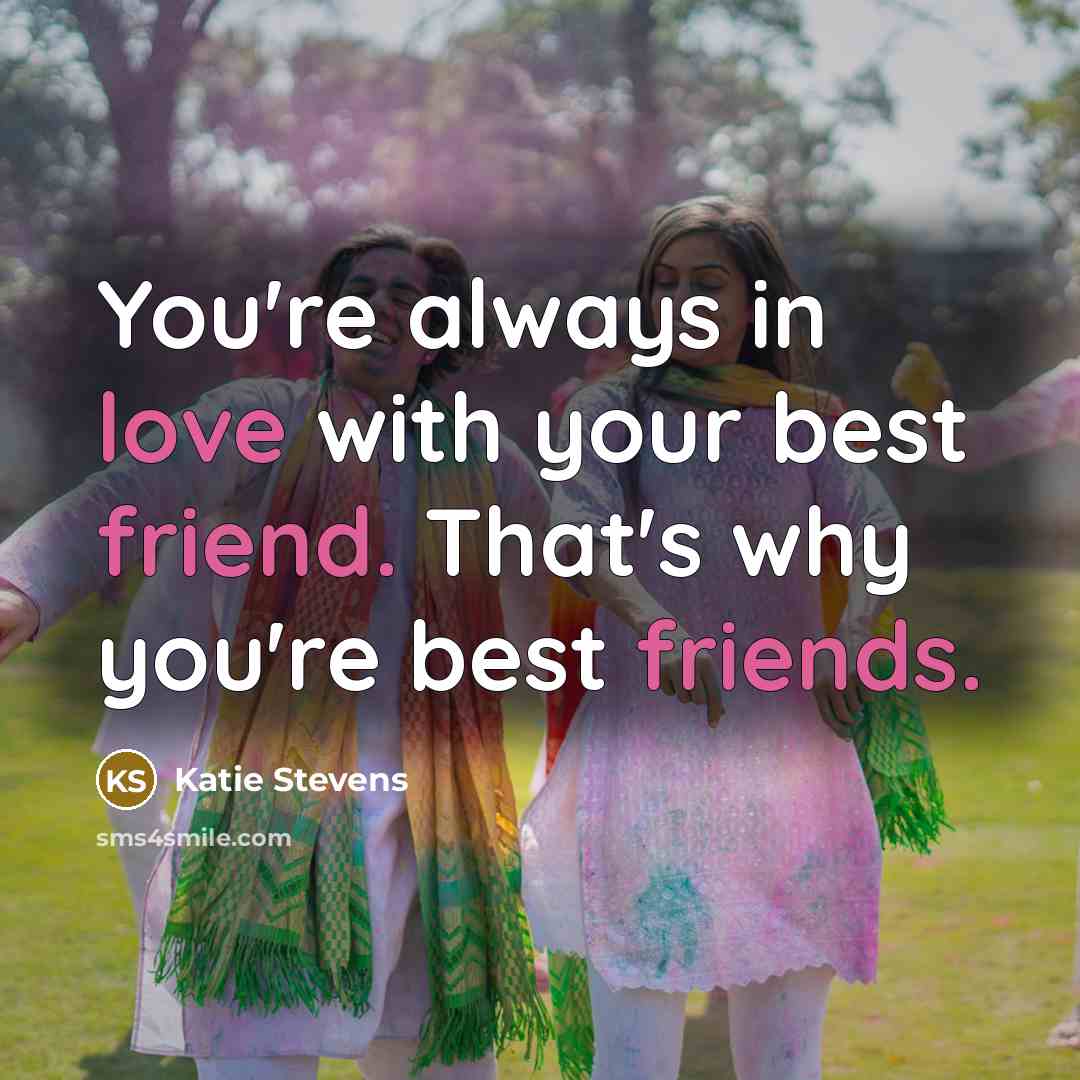 “You're always in love with your best friend. That's why…” quote by Katie Stevens