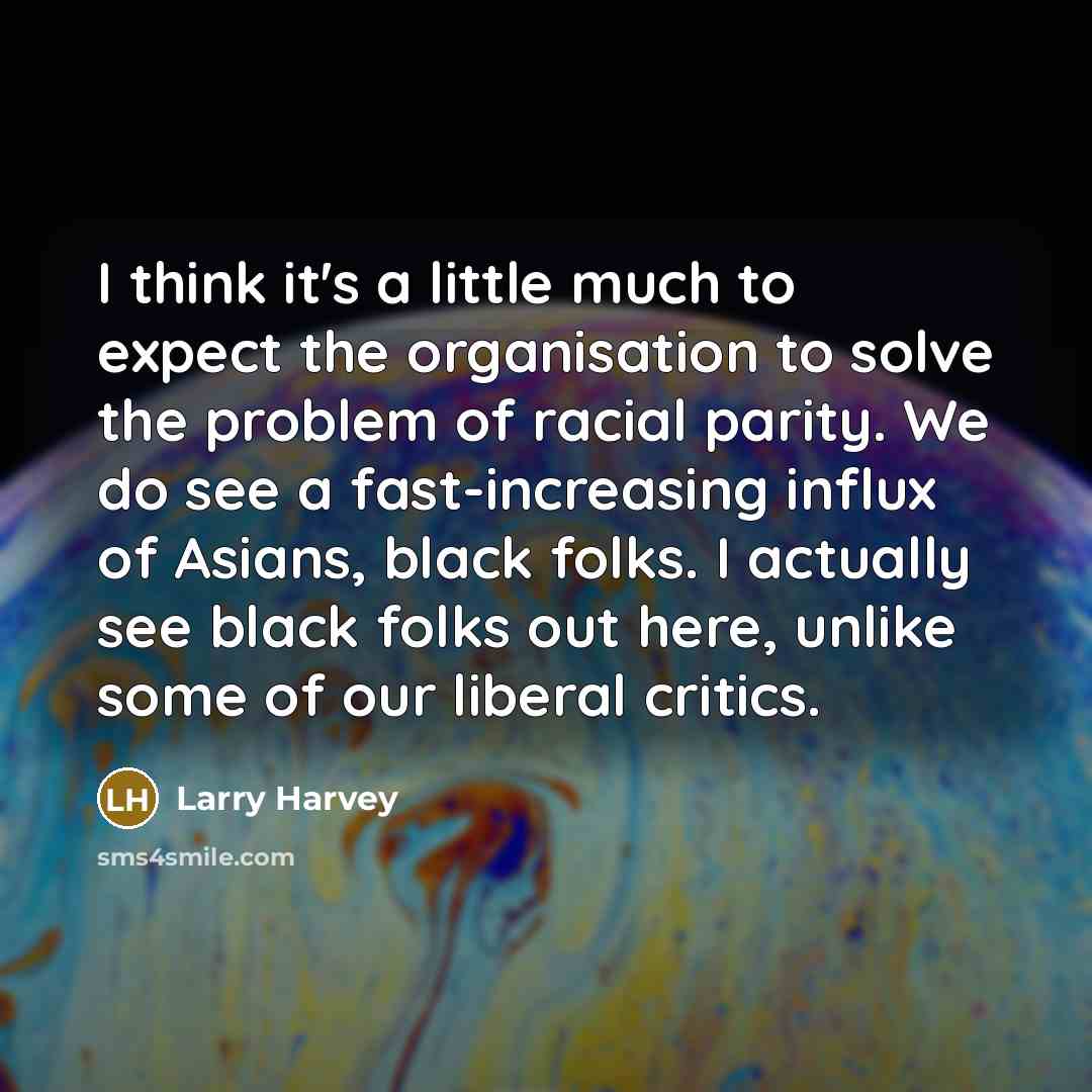 “I think it's a little much to expect the organisation…” quote by Larry Harvey