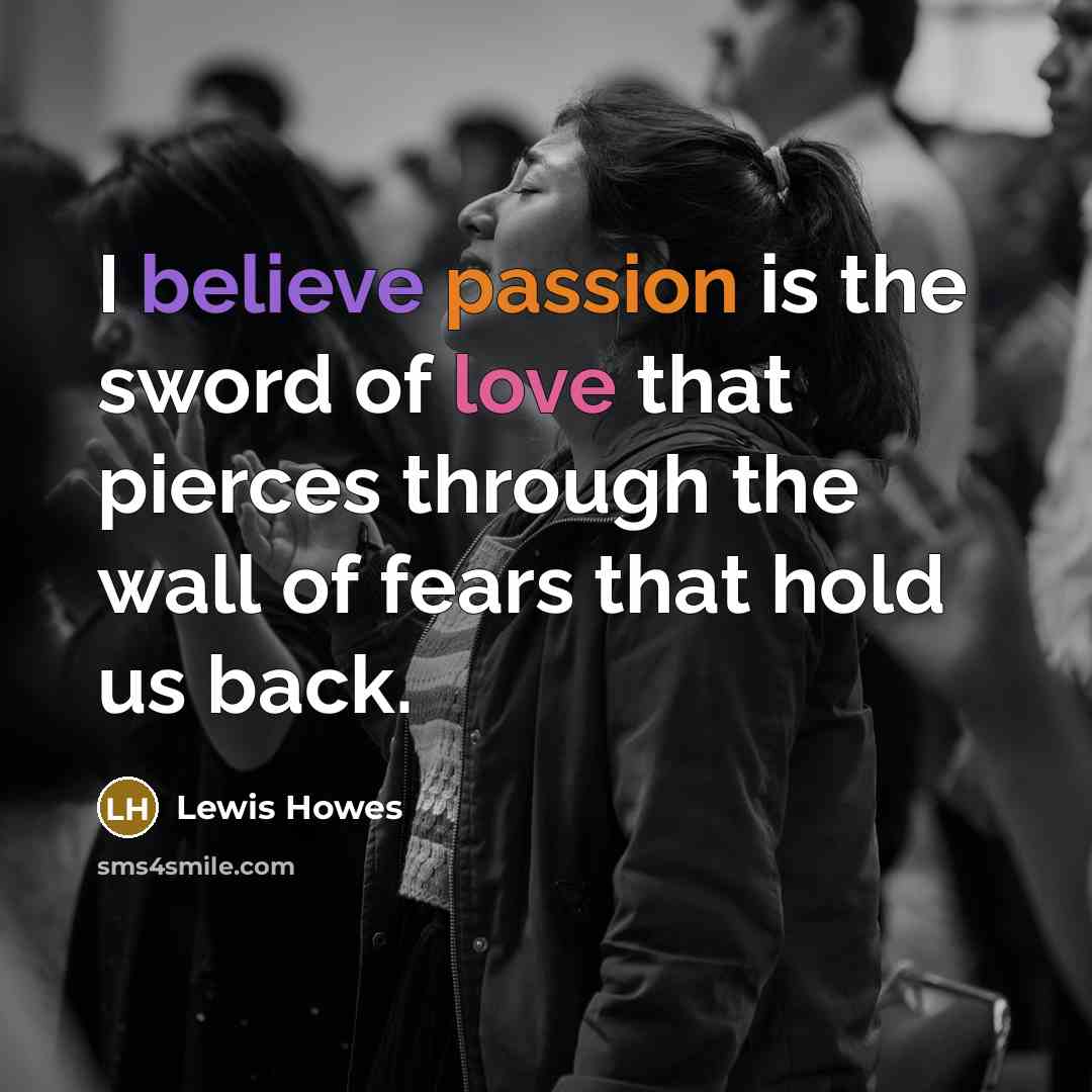 “I believe passion is the sword of love that pierces…” quote by Lewis Howes