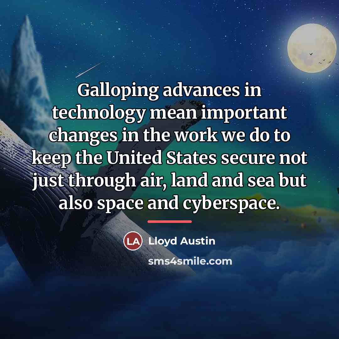 “Galloping advances in technology mean important changes in the work…” quote by Lloyd Austin