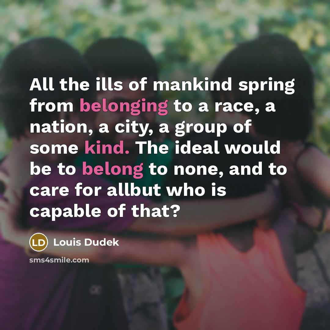 “All the ills of mankind spring from belonging to a…” quote by Louis Dudek
