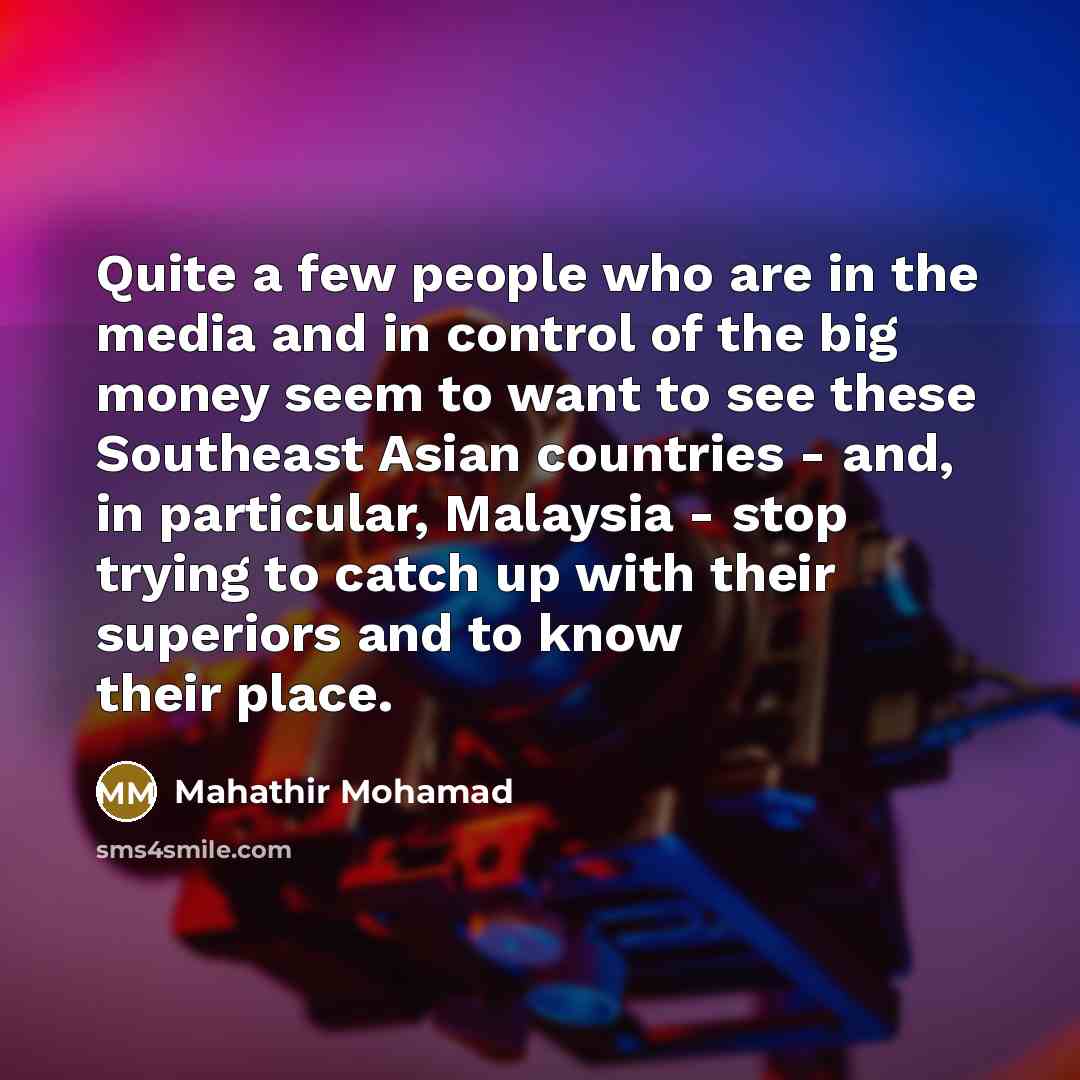 “Quite a few people who are in the media and…” quote by Mahathir Mohamad