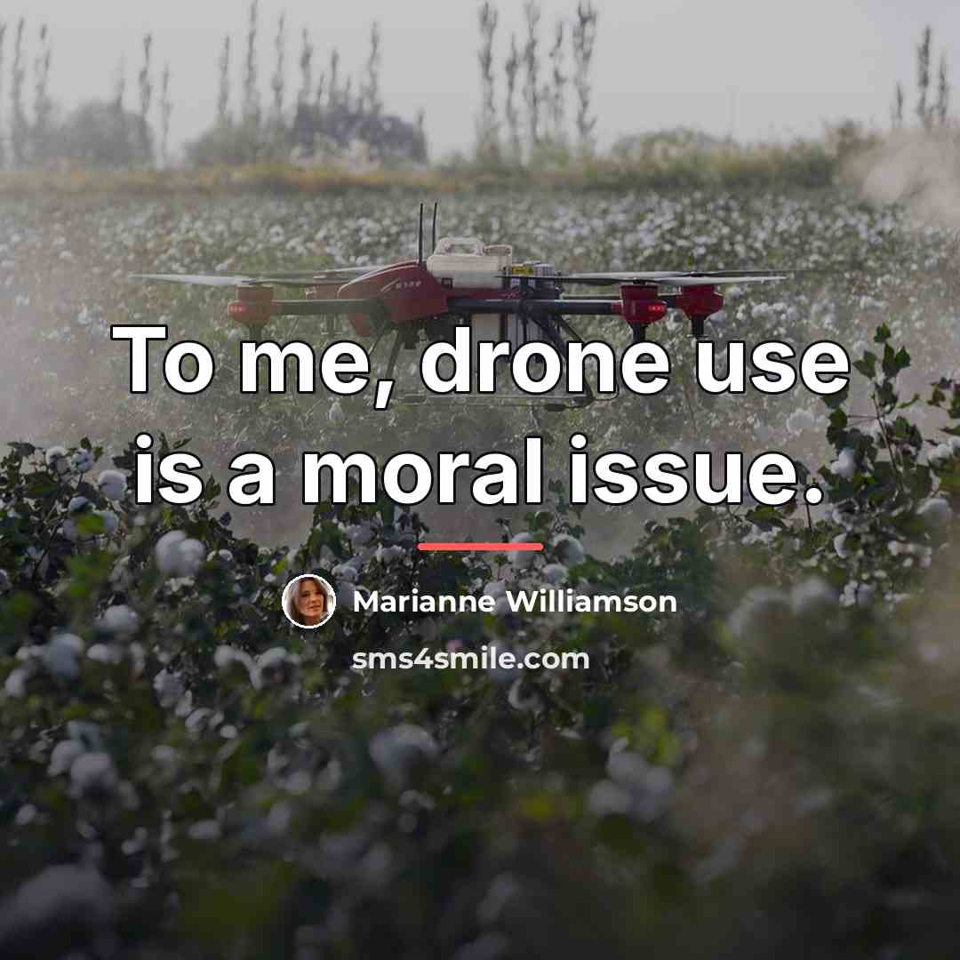 “To me, drone use is a moral issue.…” quote by Marianne Williamson