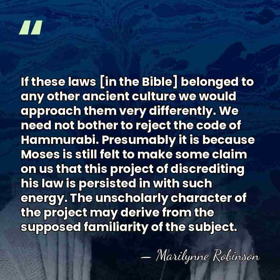 If these laws [in the Bible] belonged to any other ancient culture&hellip; - Marilynne Robinson