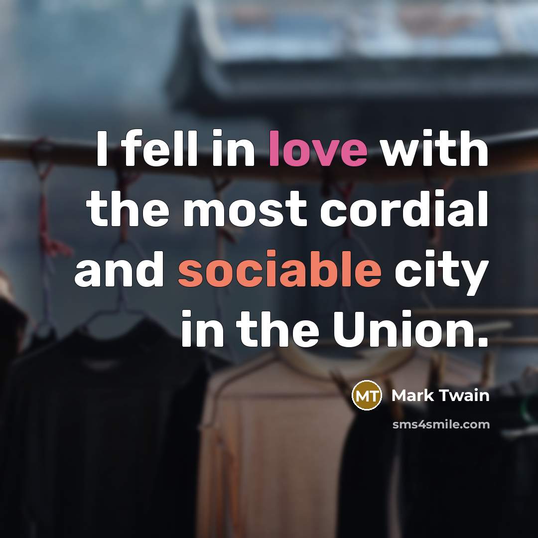 “I fell in love with the most cordial and sociable…” quote by Mark Twain