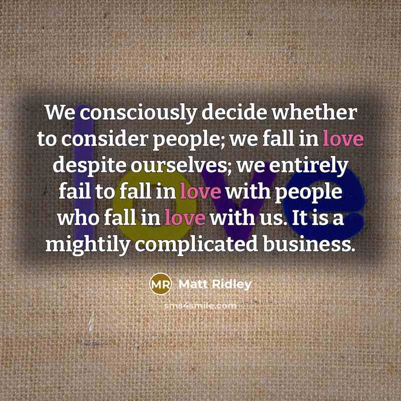 “We consciously decide whether to consider people; we fall in…” quote by Matt Ridley