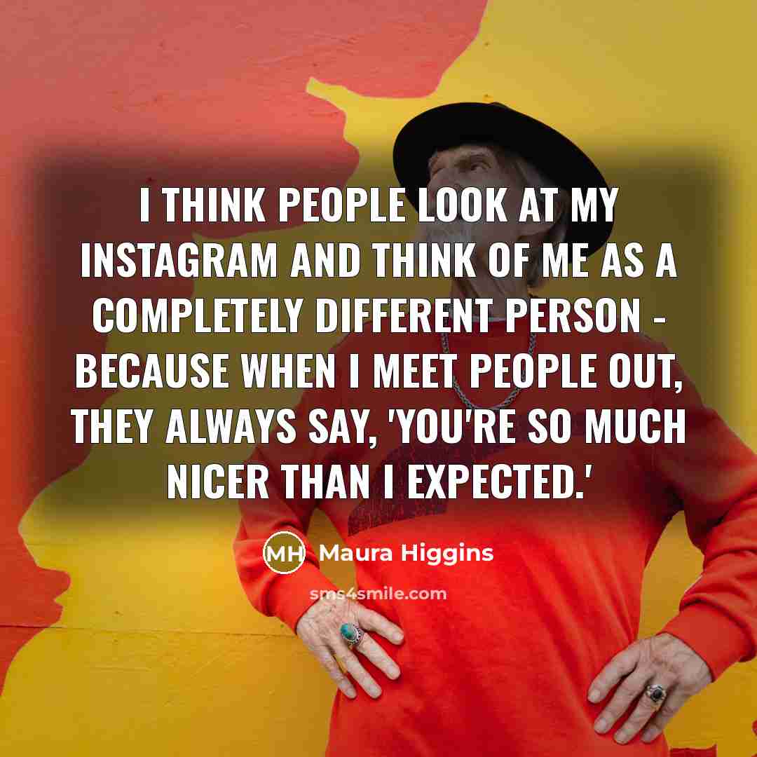 “I think people look at my Instagram and think of…” quote by Maura Higgins