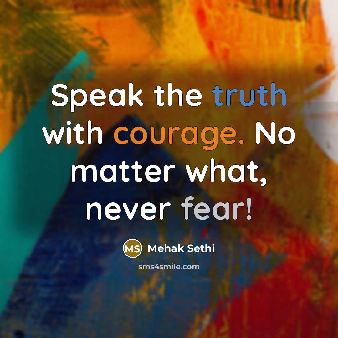 “Speak the truth with courage. No matter what, never fear!…” quote by Mehak Sethi