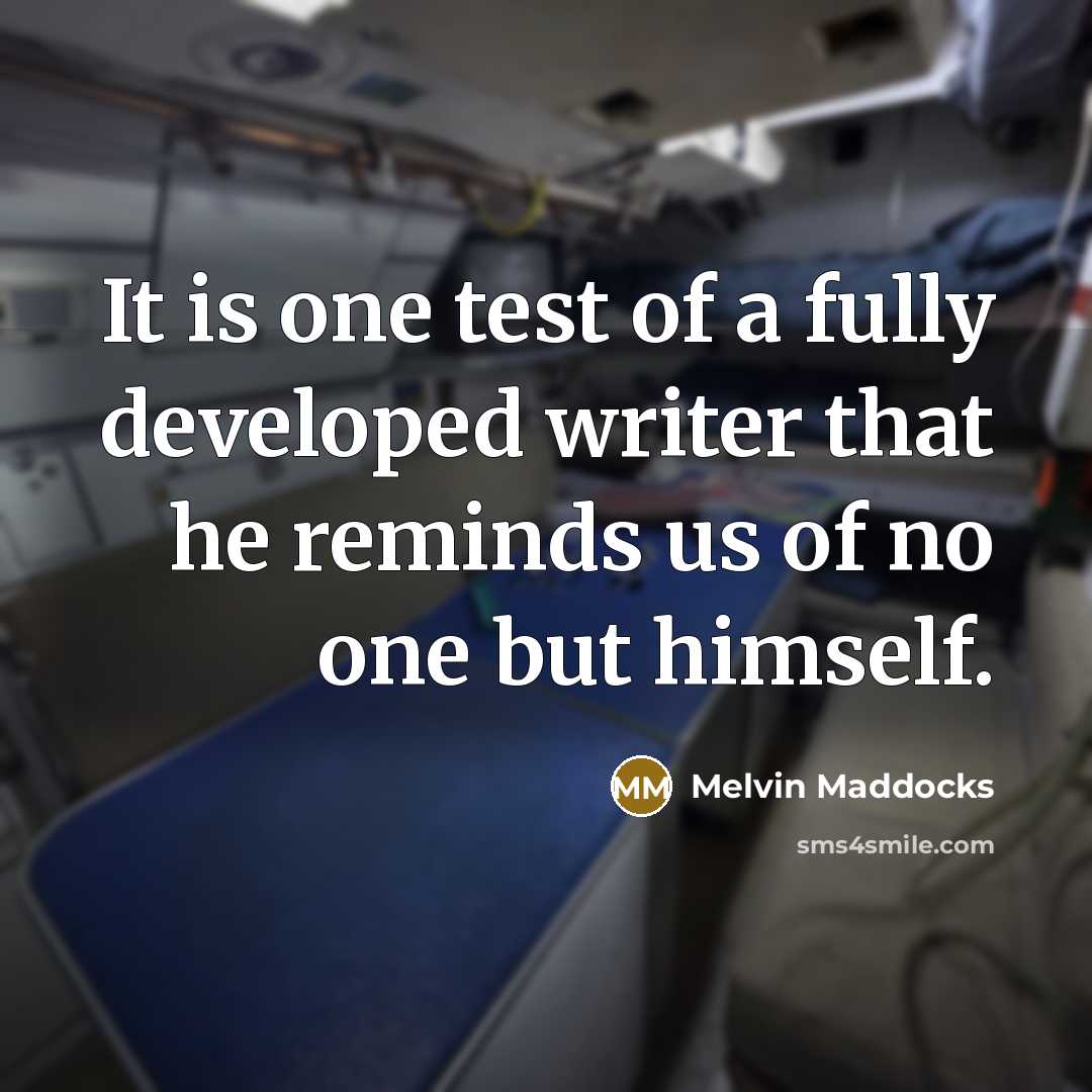 “It is one test of a fully developed writer that…” quote by Melvin Maddocks