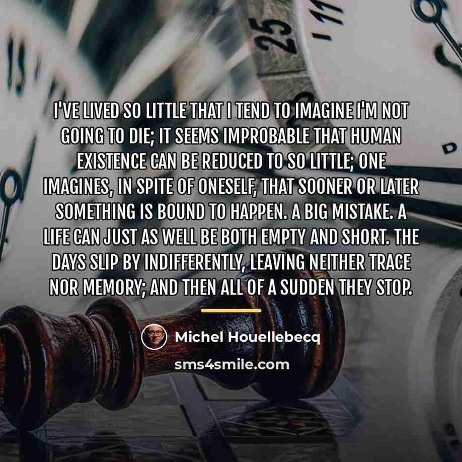 “I've lived so little that I tend to imagine I'm…” quote by Michel Houellebecq