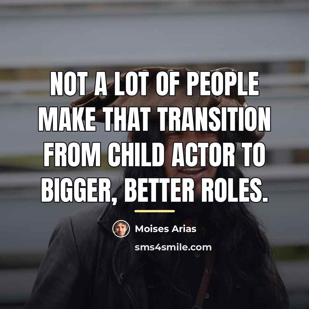 “Not a lot of people make that transition from child…” quote by Moises Arias