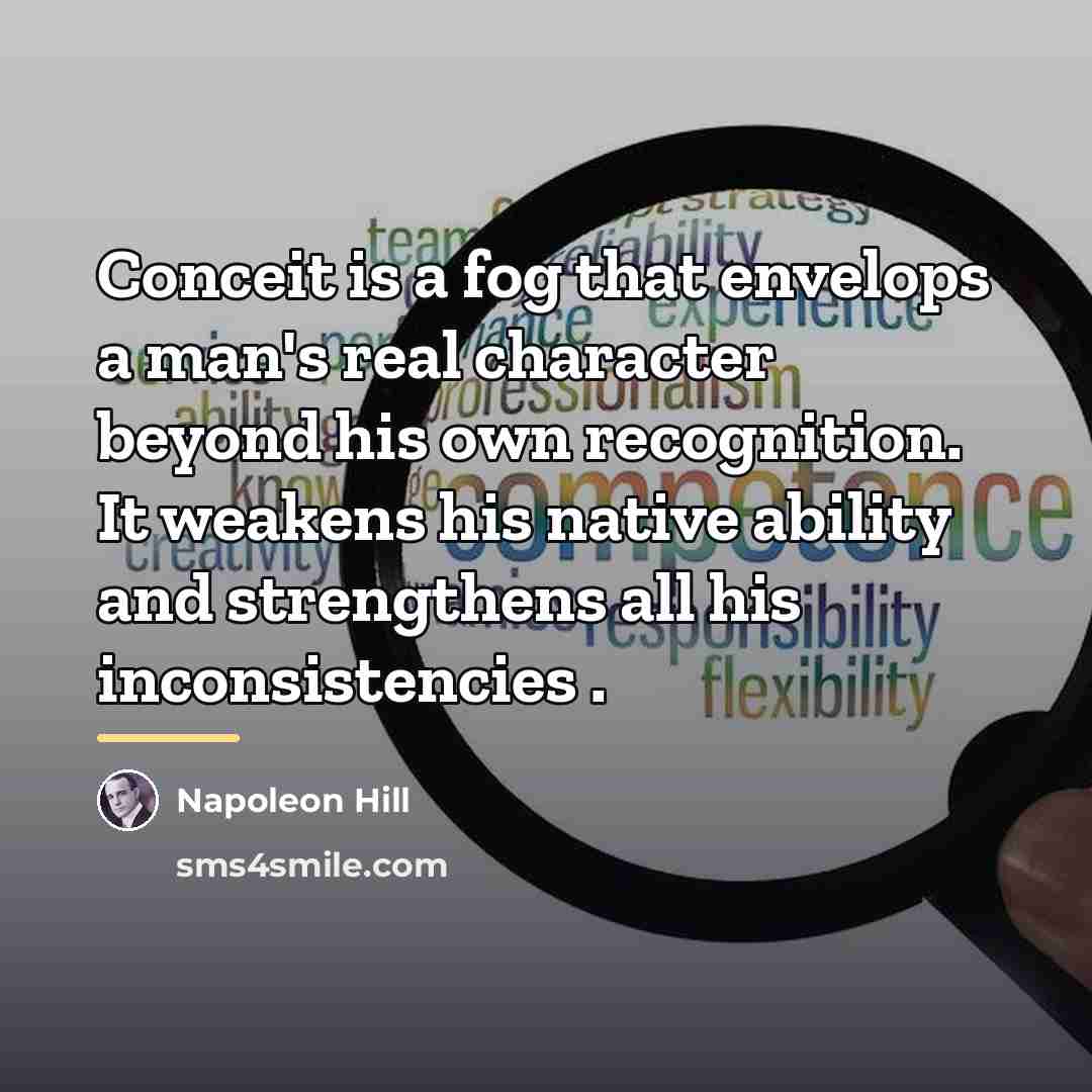 “Conceit is a fog that envelops a man's real character…” quote by Napoleon Hill