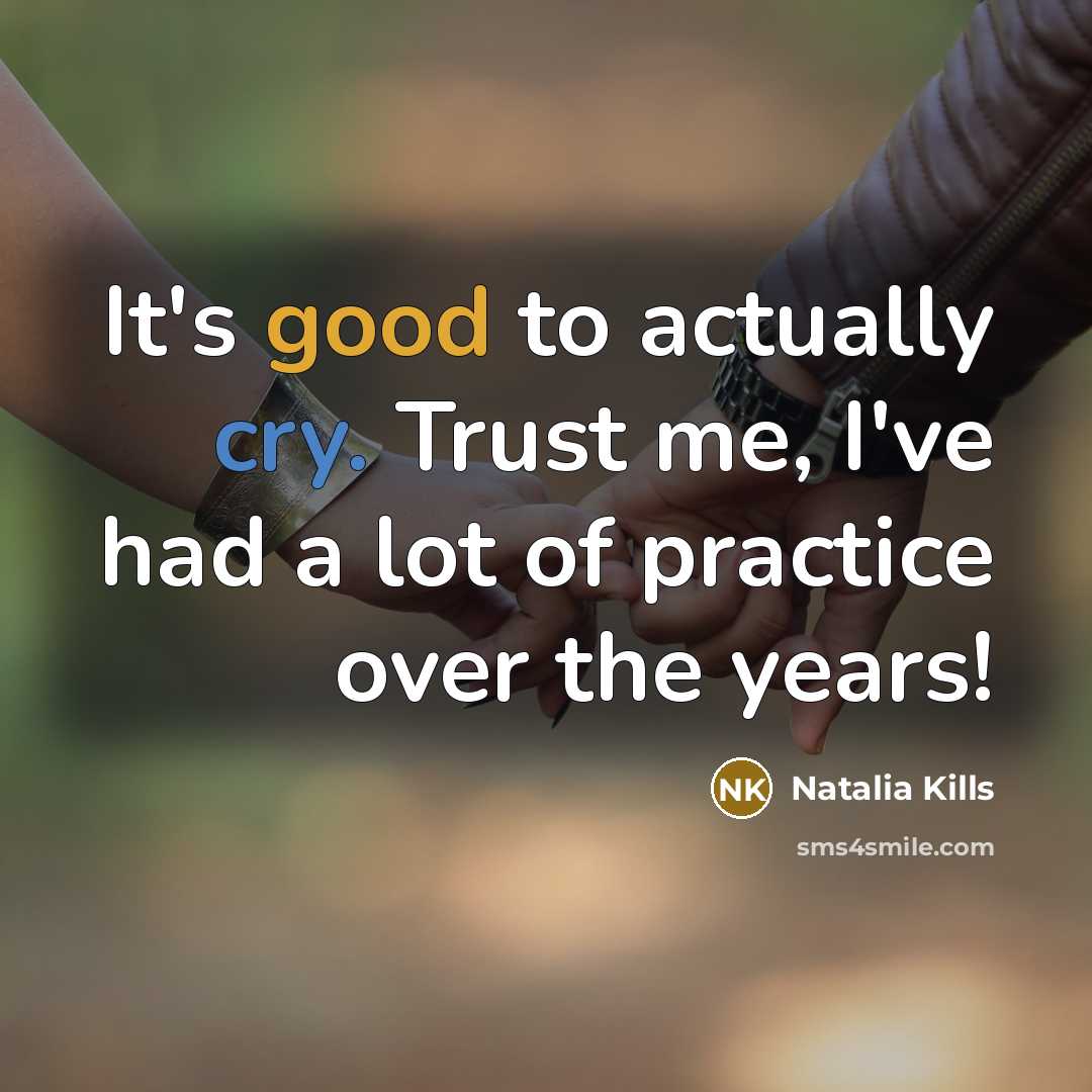 “It's good to actually cry. Trust me, I've had a…” quote by Natalia Kills