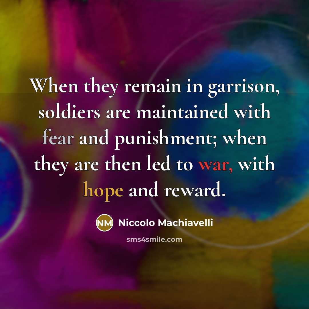 “When they remain in garrison, soldiers are maintained with fear…” quote by Niccolo Machiavelli