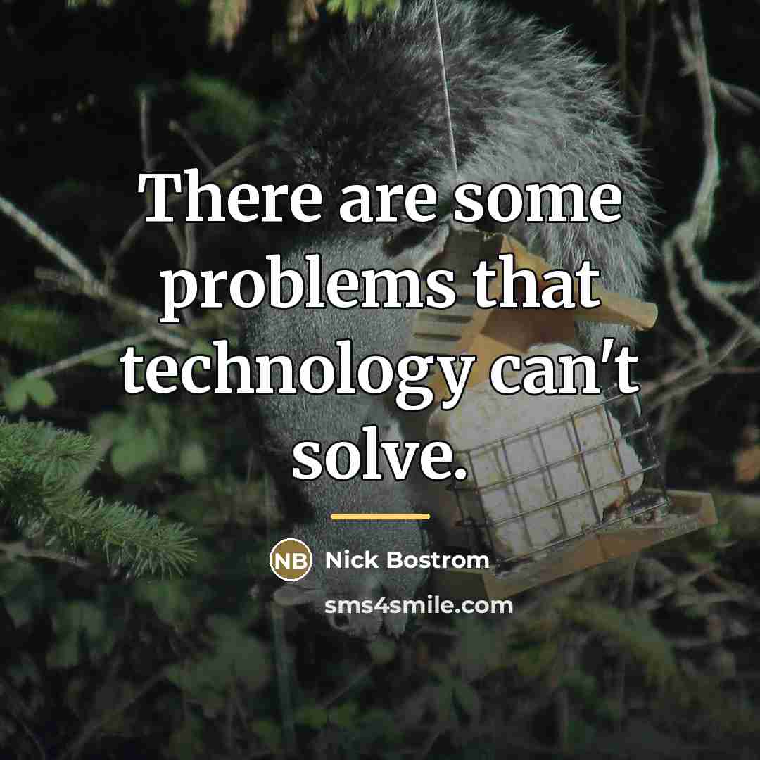 “There are some problems that technology can't solve.…” quote by Nick Bostrom