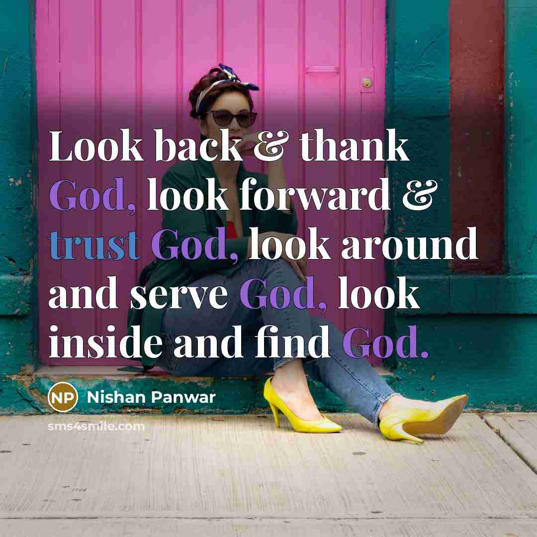 “Look back & thank God, look forward & trust God,…” quote by Nishan Panwar