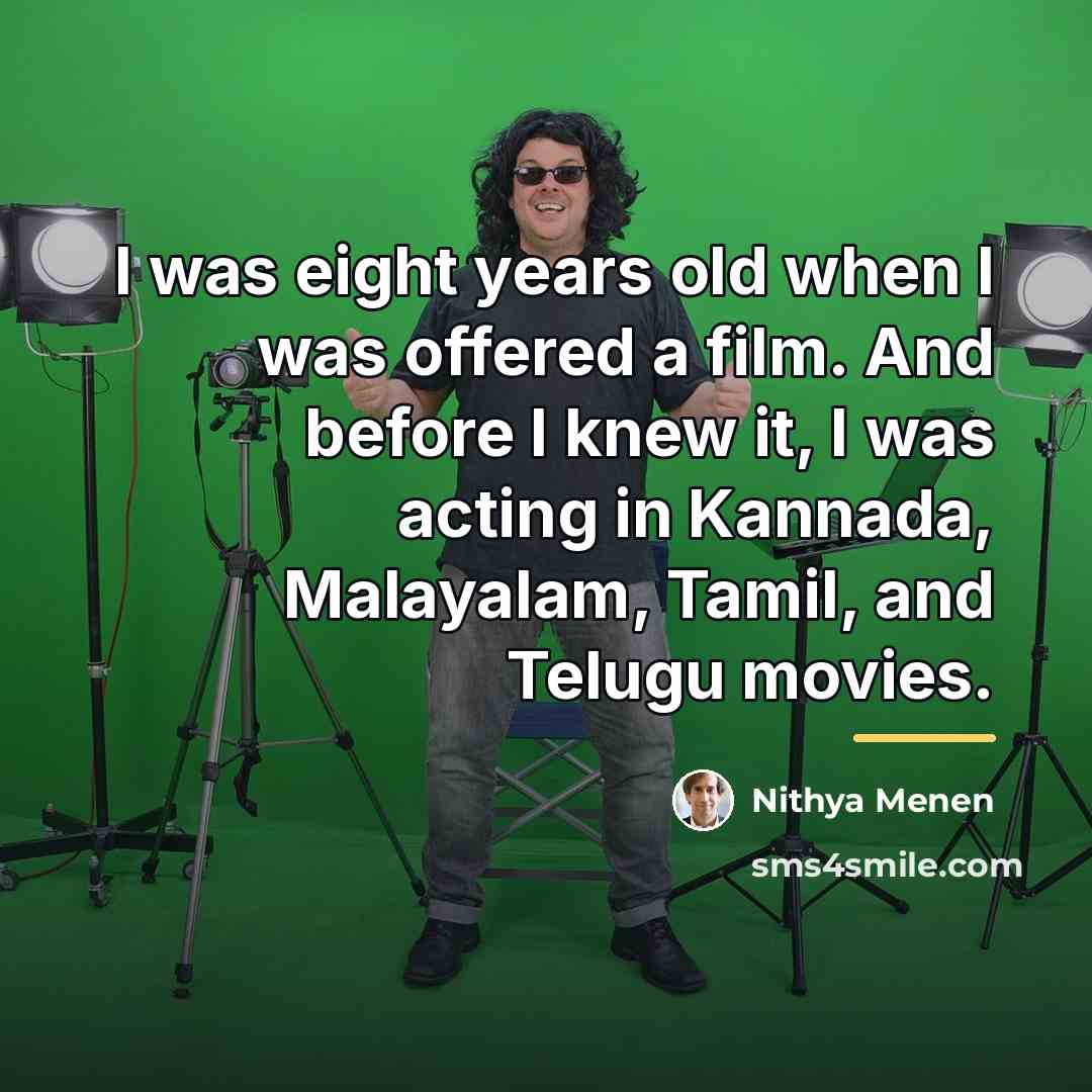 “I was eight years old when I was offered a…” quote by Nithya Menen