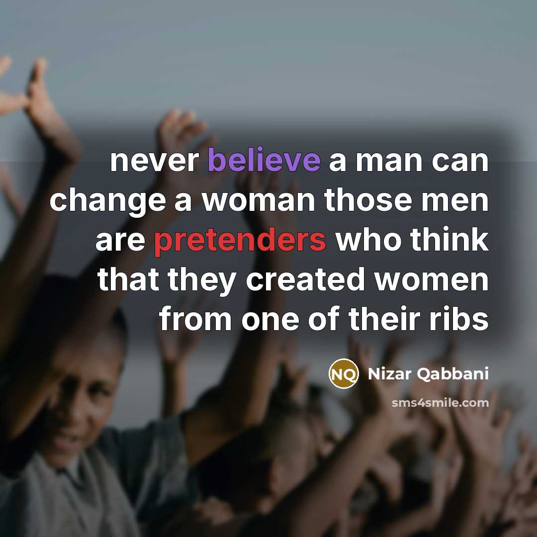 “never believe a man can change a woman those men…” quote by Nizar Qabbani