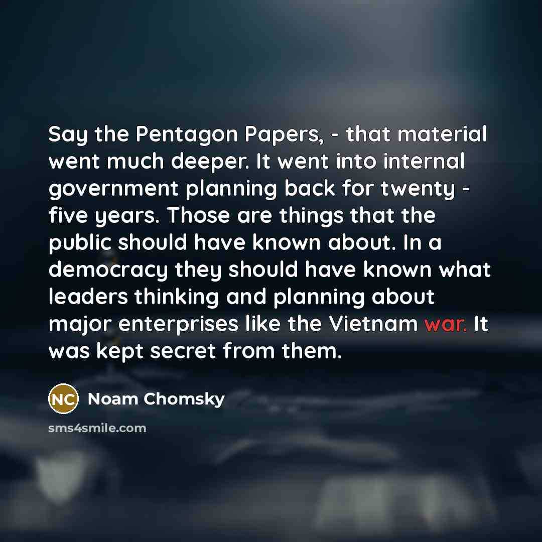 “Say the Pentagon Papers, - that material went much deeper.…” quote by Noam Chomsky