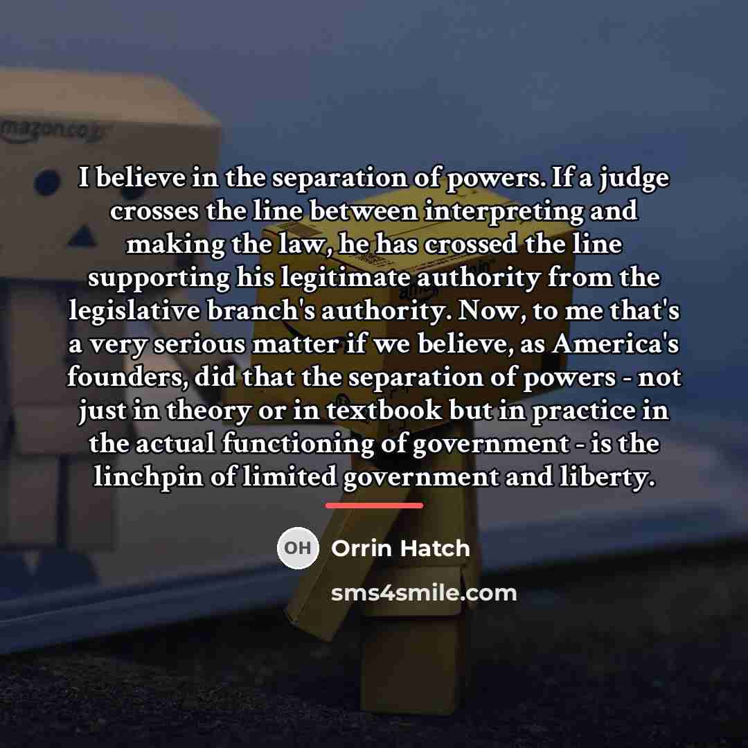 “I believe in the separation of powers. If a judge…” quote by Orrin Hatch