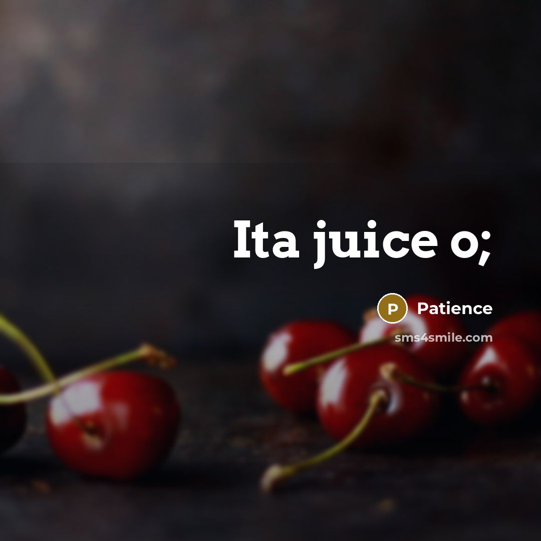 “Ita juice o;…” quote by Patience