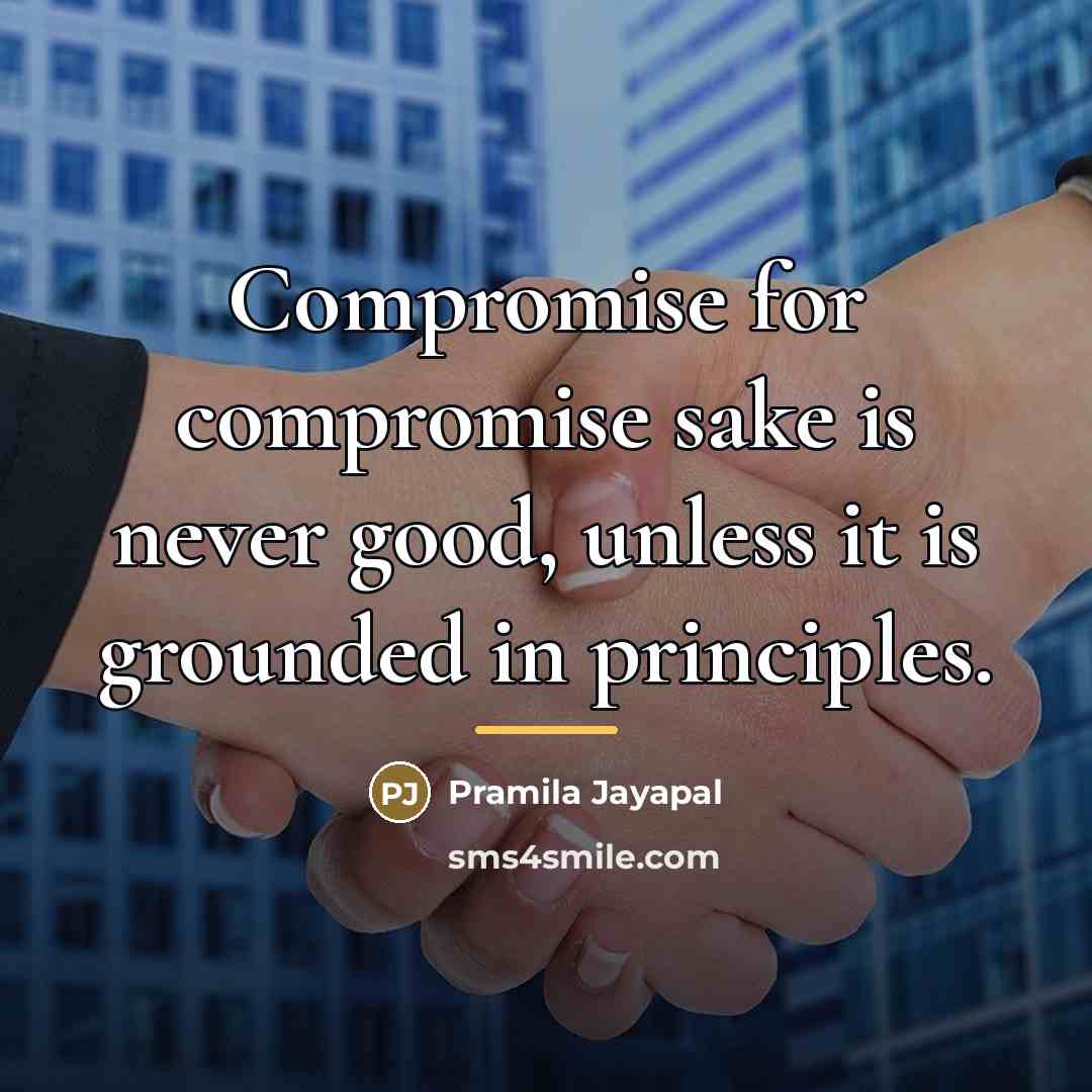 “Compromise for compromise sake is never good, unless it is…” quote by Pramila Jayapal