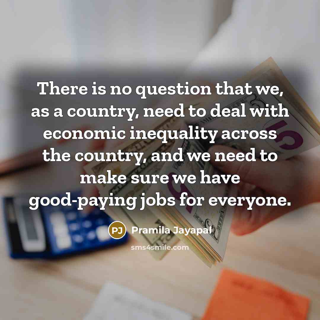“There is no question that we, as a country, need…” quote by Pramila Jayapal