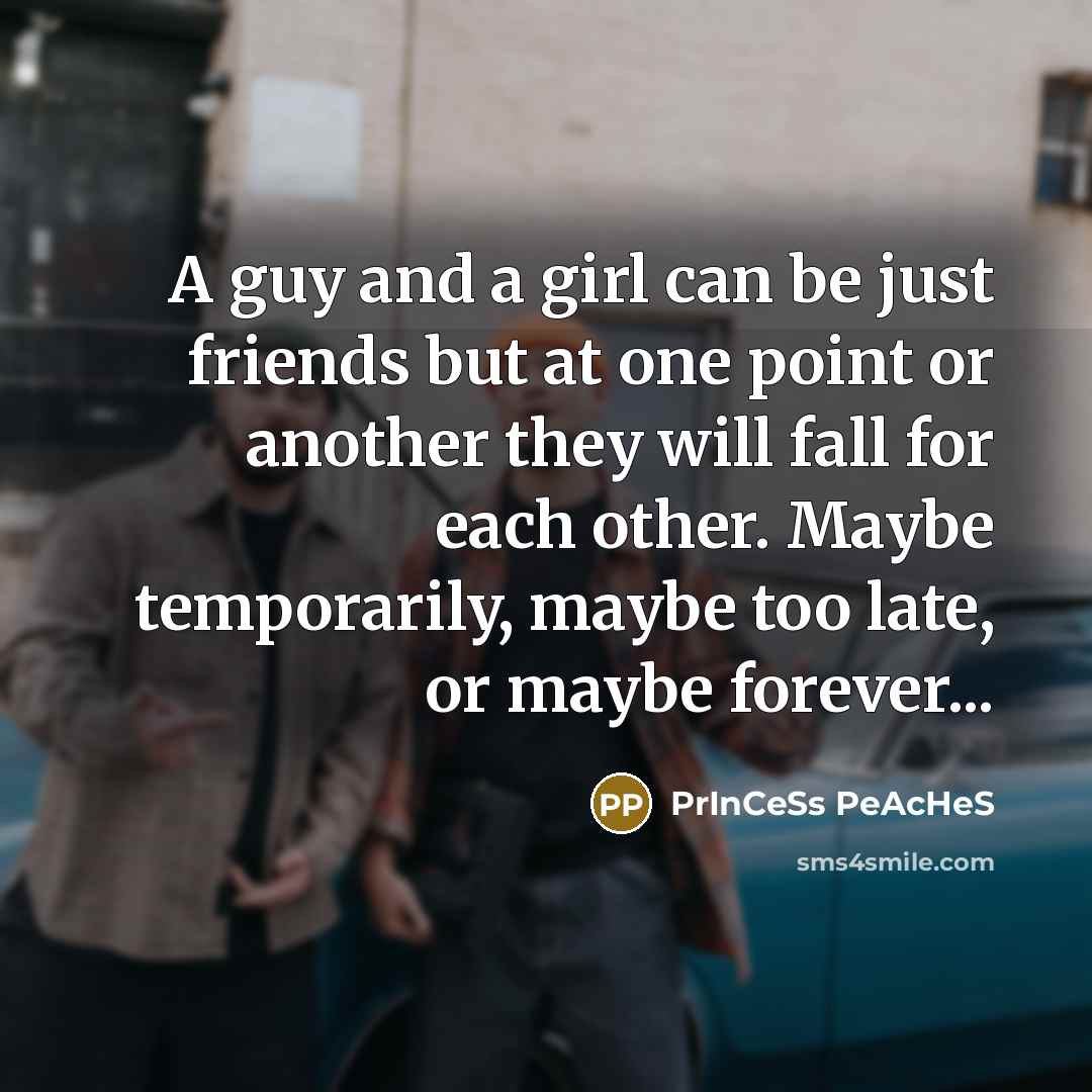 “A guy and a girl can be just friends but…” quote by PrInCeSs PeAcHeS