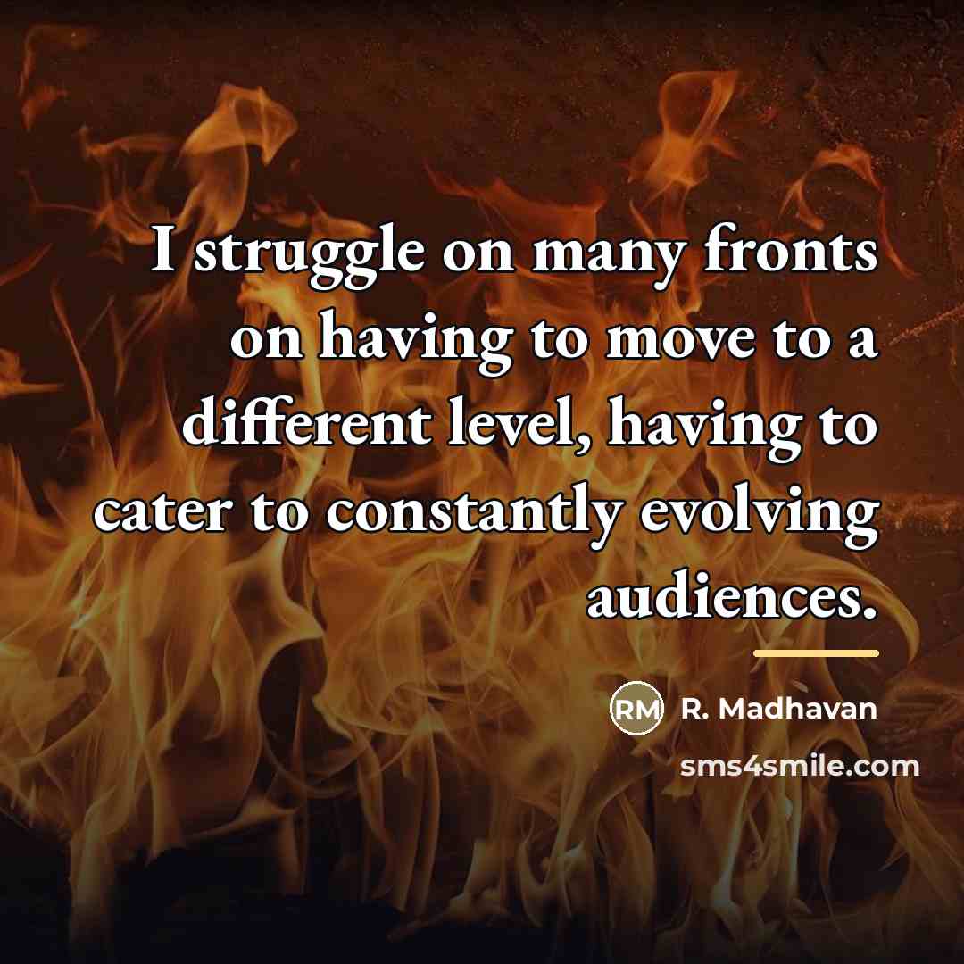 “I struggle on many fronts on having to move to…” quote by R. Madhavan