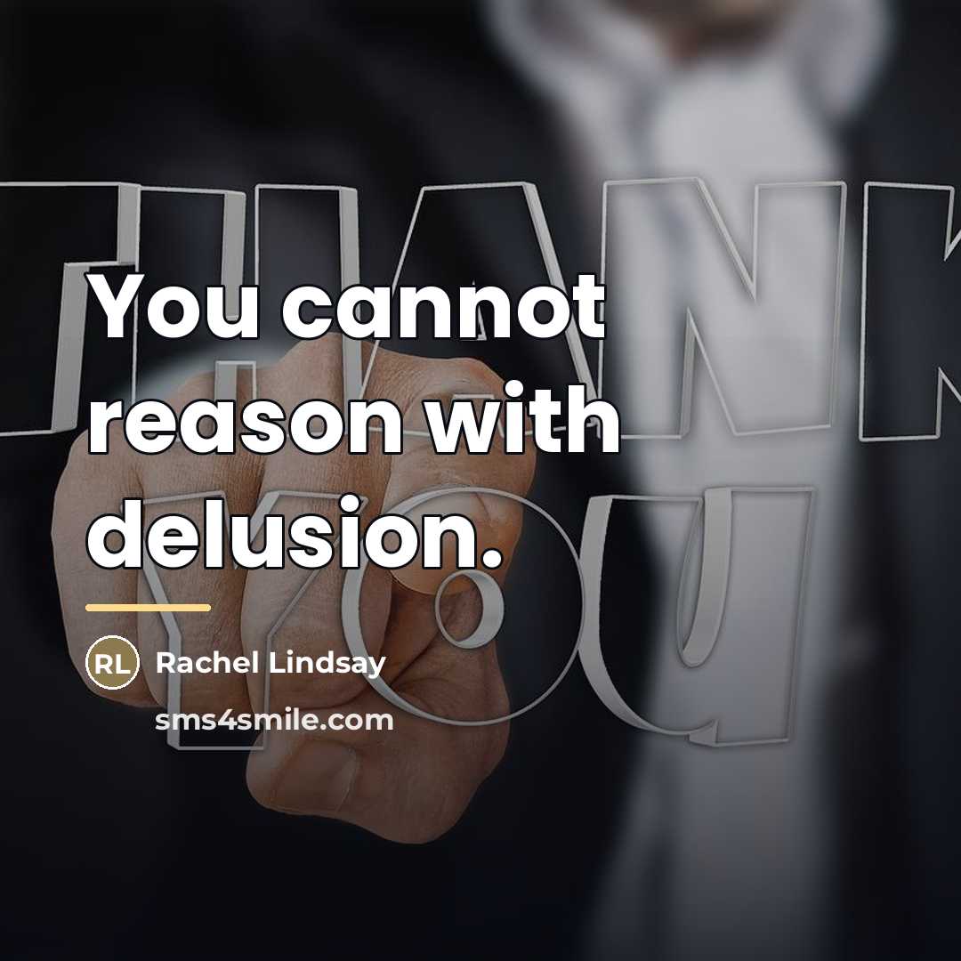 “You cannot reason with delusion.…” quote by Rachel Lindsay