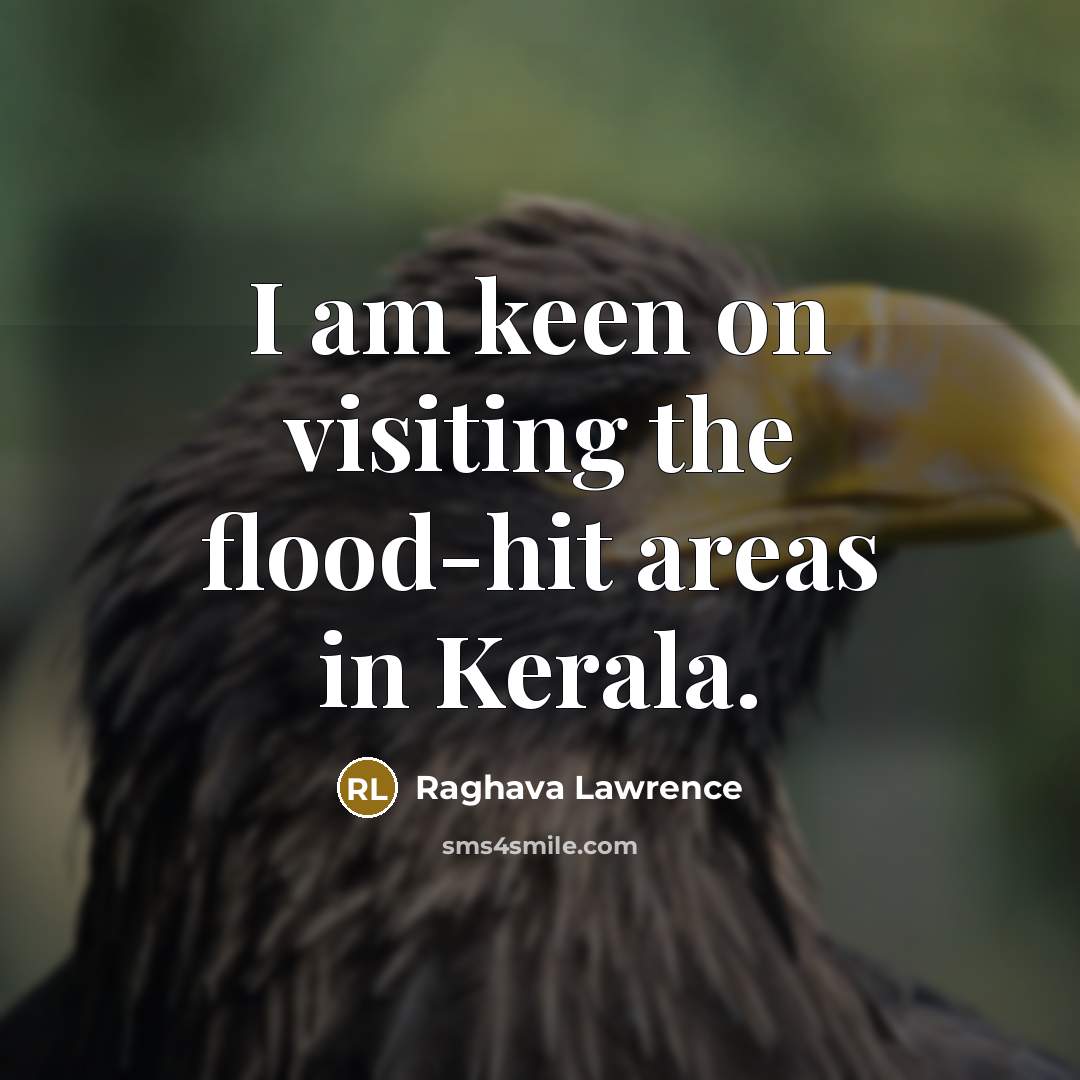 “I am keen on visiting the flood-hit areas in Kerala.…” quote by Raghava Lawrence