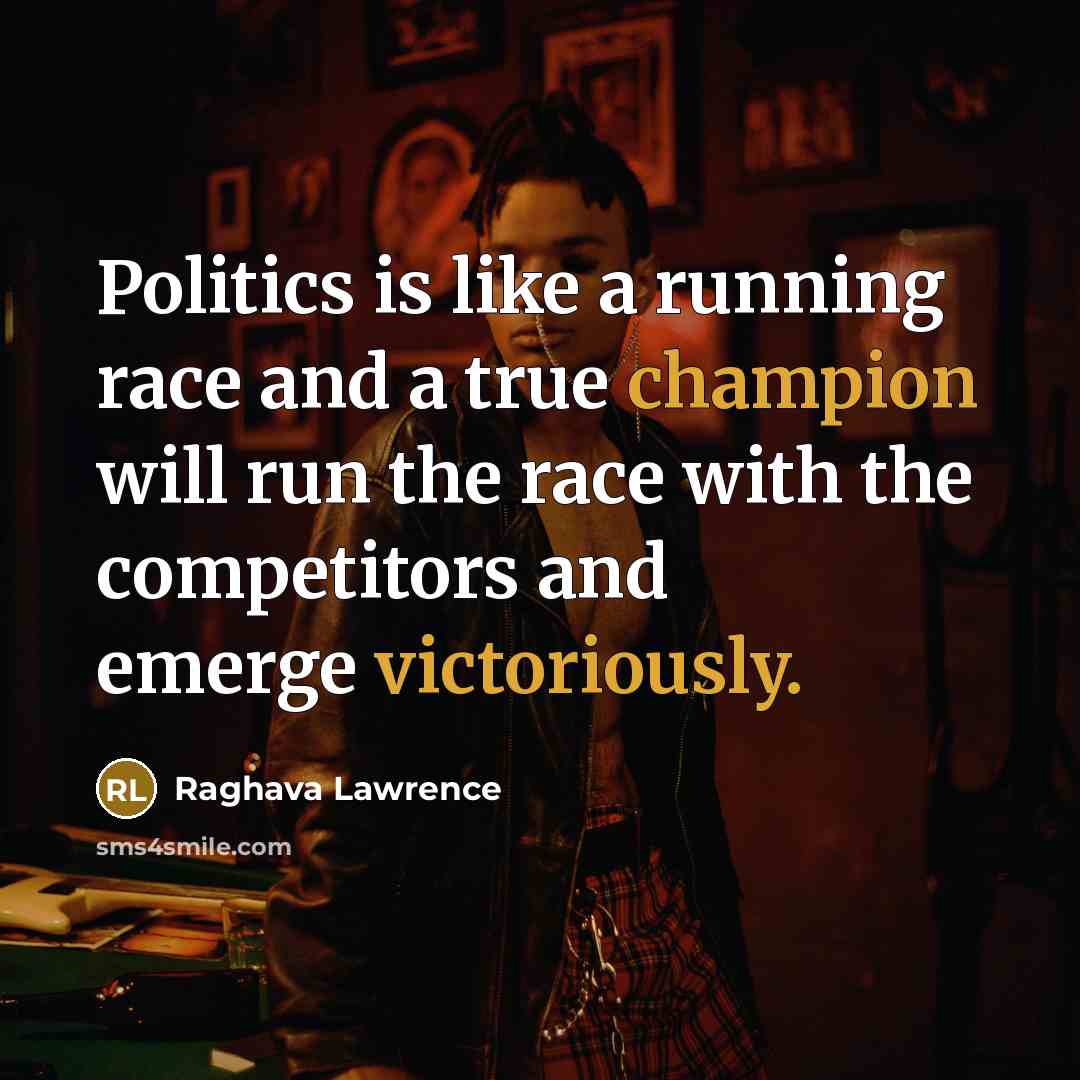 “Politics is like a running race and a true champion…” quote by Raghava Lawrence