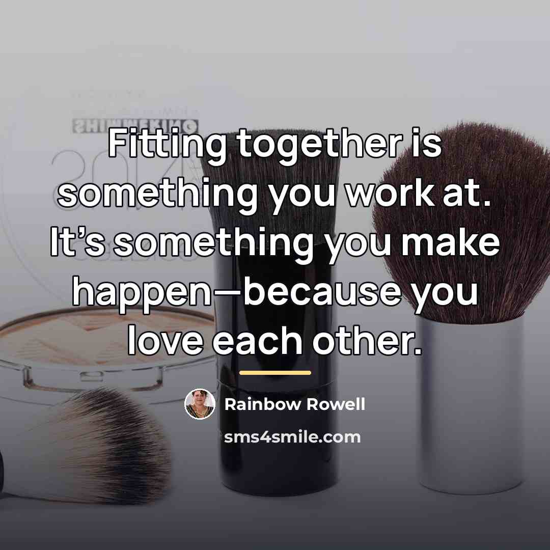 “Fitting together is something you work at. It’s something you…” quote by Rainbow Rowell