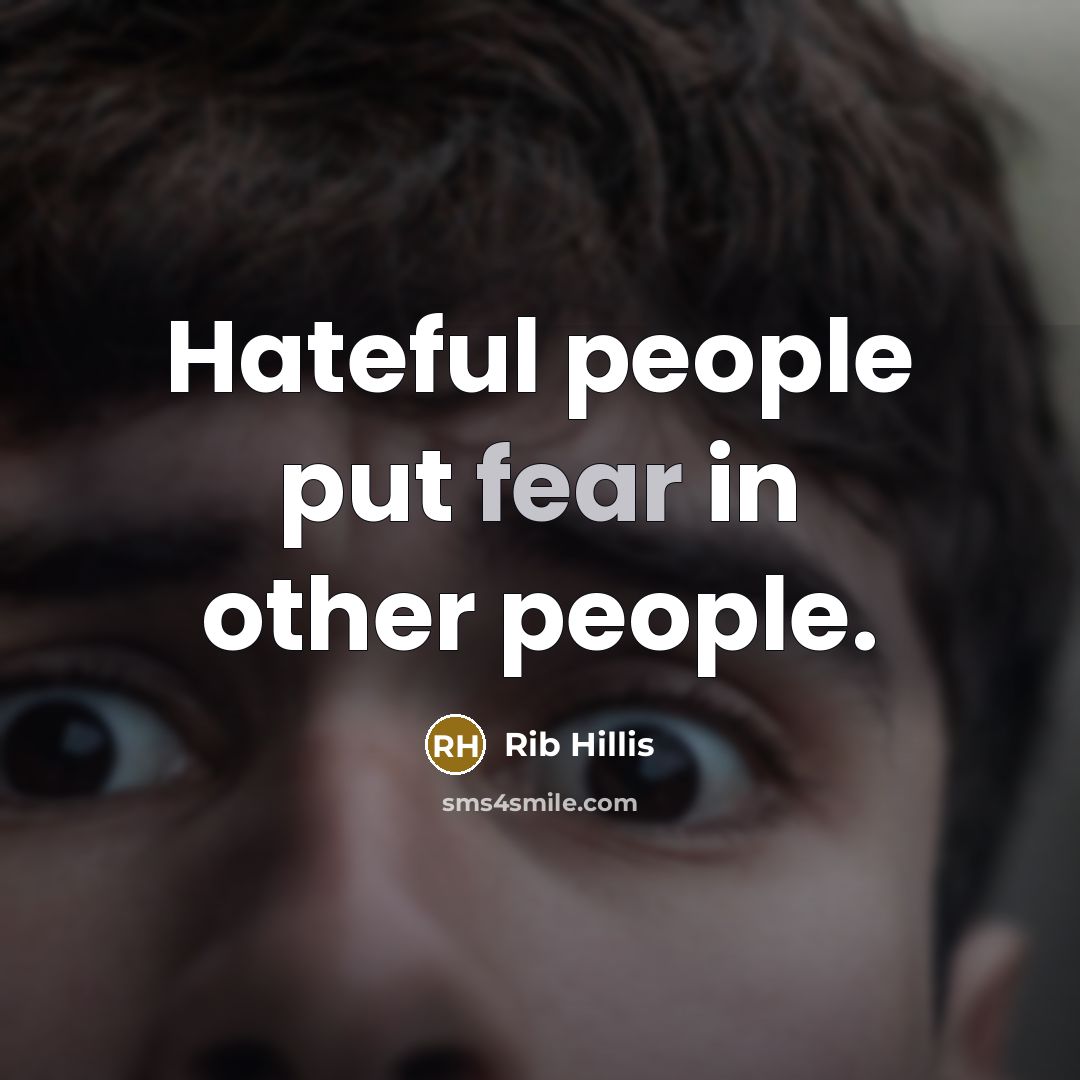 “Hateful people put fear in other people.…” quote by Rib Hillis