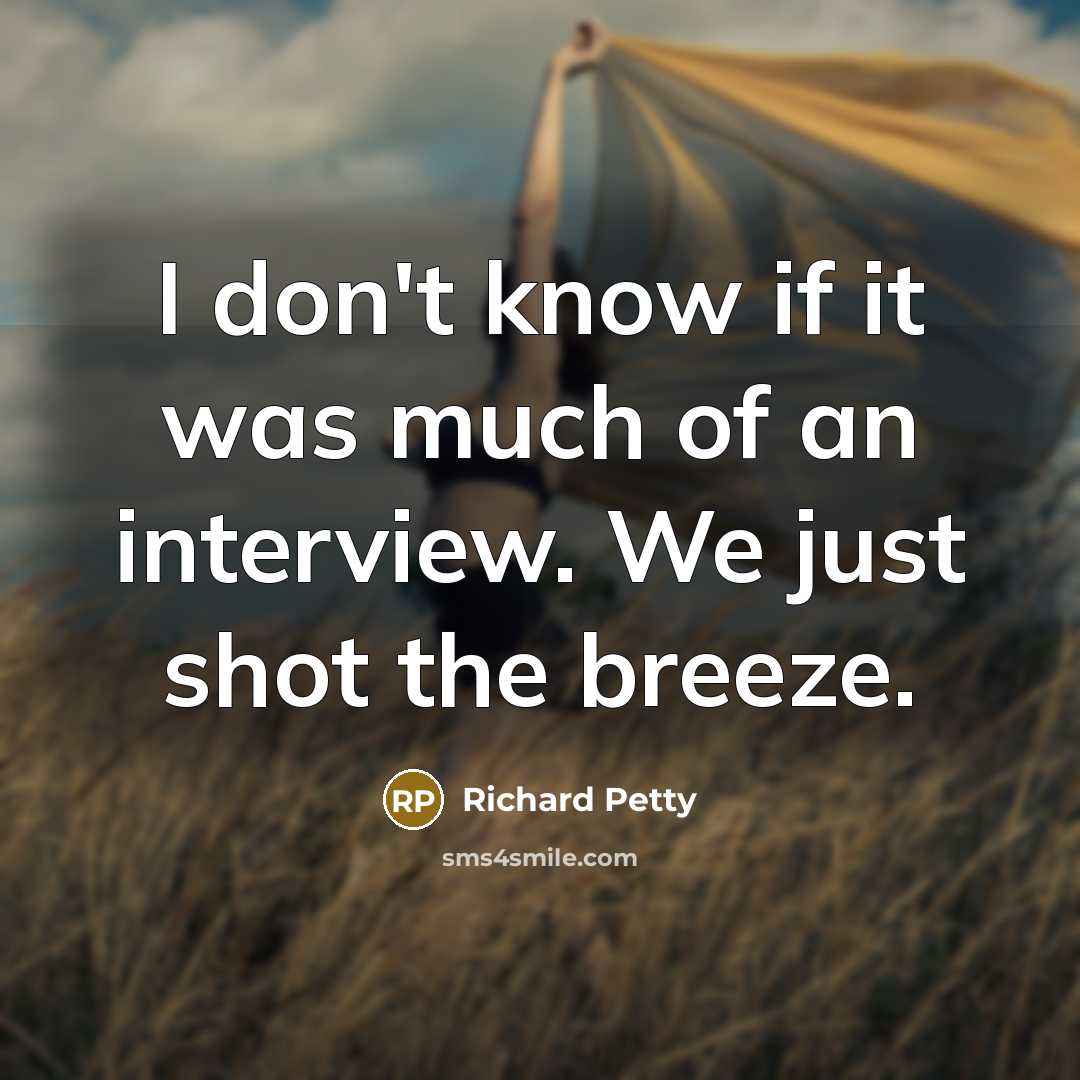 “I don't know if it was much of an interview.…” quote by Richard Petty