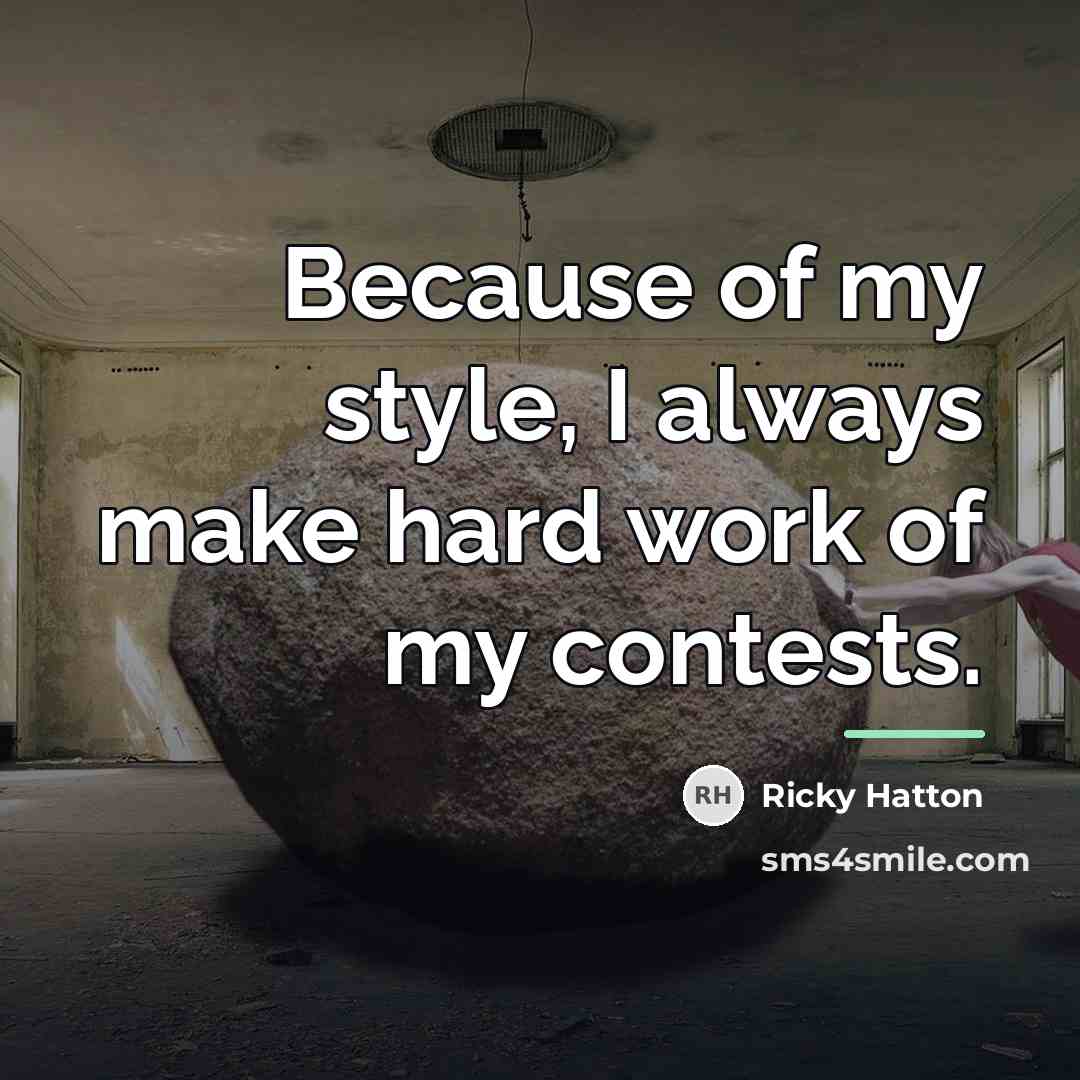 “Because of my style, I always make hard work of…” quote by Ricky Hatton