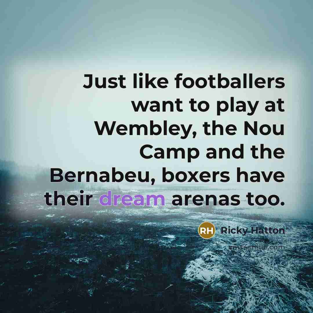 “Just like footballers want to play at Wembley, the Nou…” quote by Ricky Hatton