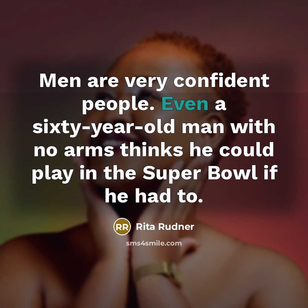“Men are very confident people. Even a sixty-year-old man with…” quote by Rita Rudner