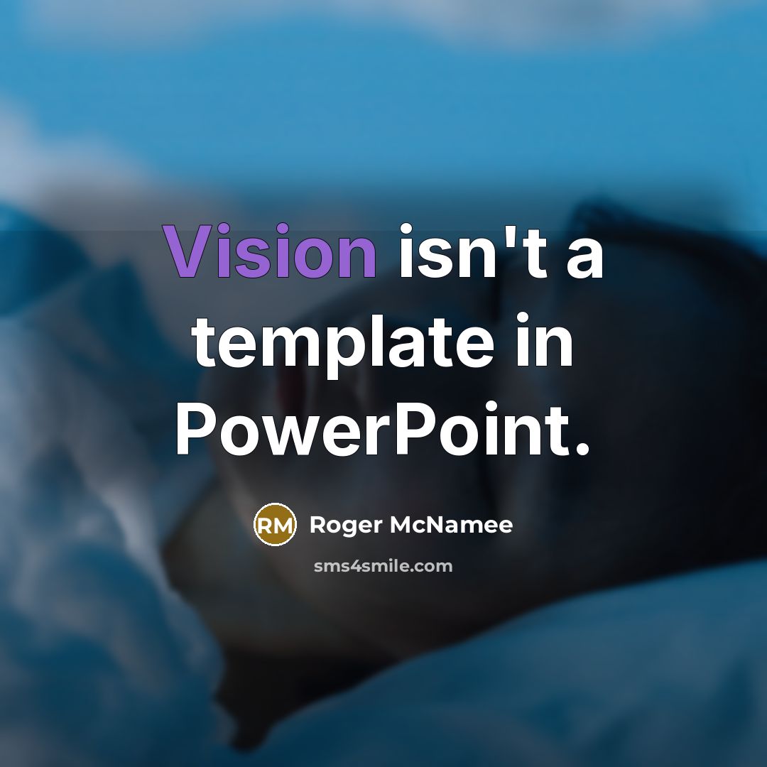 “Vision isn't a template in PowerPoint.…” quote by Roger McNamee