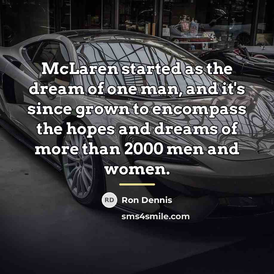 “McLaren started as the dream of one man, and it's…” quote by Ron Dennis