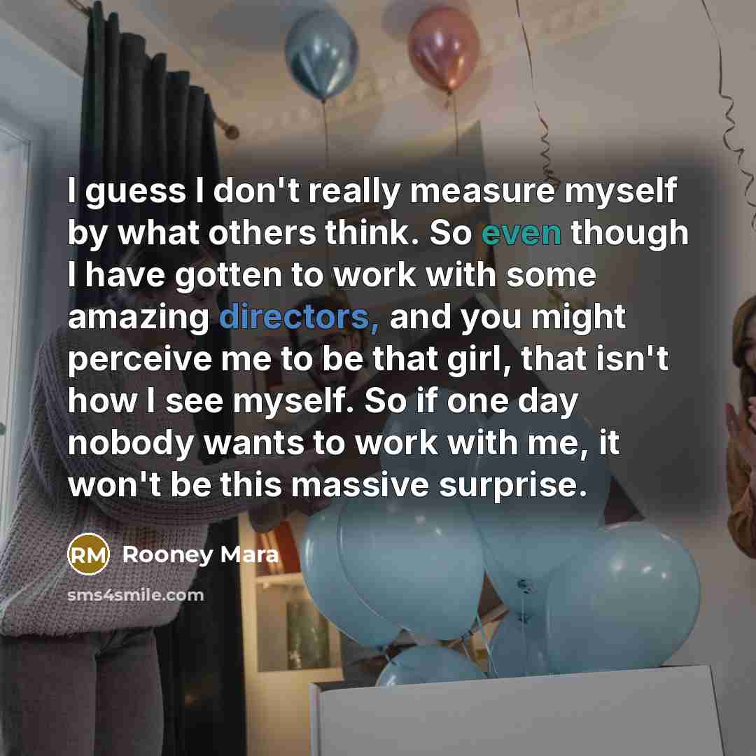 “I guess I don't really measure myself by what others…” quote by Rooney Mara
