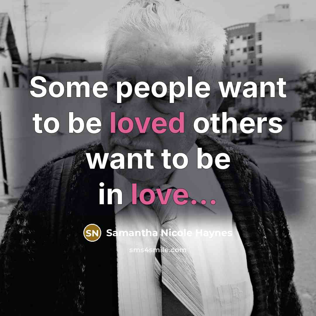 “Some people want to be loved others want to be…” quote by Samantha Nicole Haynes